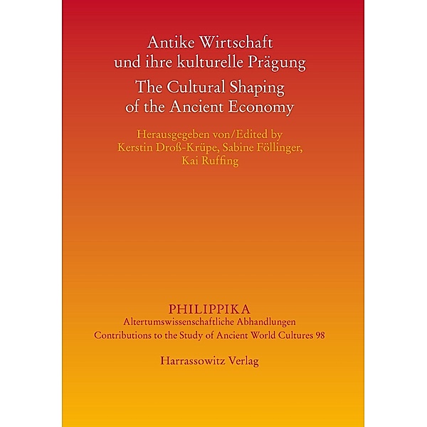Antike Wirtschaft und ihre kulturelle Prägung - The Cultural Shaping of the Ancient Economy / Philippika Bd.98
