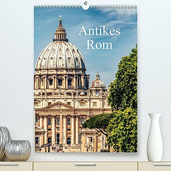 Antikes Rom (Premium, hochwertiger DIN A2 Wandkalender 2023, Kunstdruck in Hochglanz), Carmen Steiner und Matthias Konrad