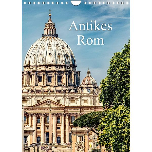Antikes Rom (Wandkalender 2023 DIN A4 hoch), Carmen Steiner und Matthias Konrad