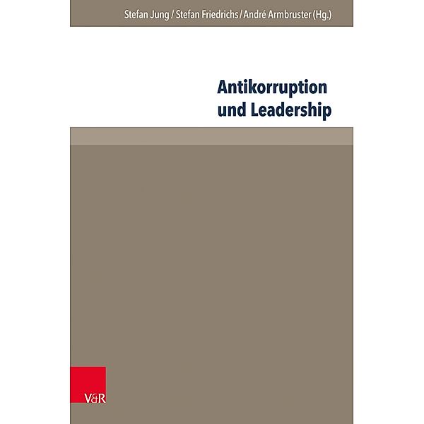 Antikorruption und Leadership / Management - Ethik - Organisation, Henning Horstmann