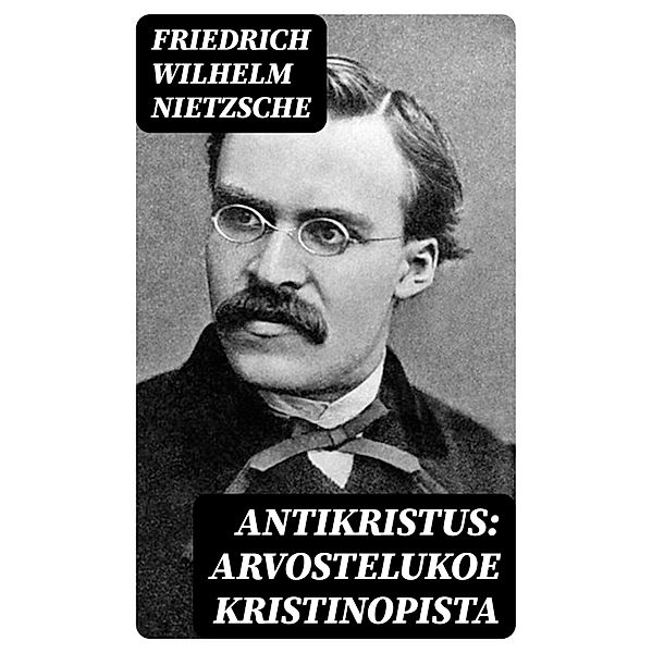 Antikristus: Arvostelukoe kristinopista, Friedrich Wilhelm Nietzsche