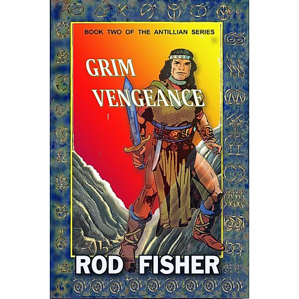 Antillean Scrolls: Grim Vengeance, Book Two of the Antillian Scrolls, Rod Fisher