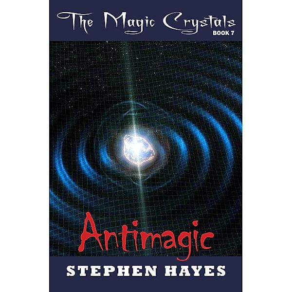Antimagic / The Magic Crystals Bd.7, Stephen Hayes
