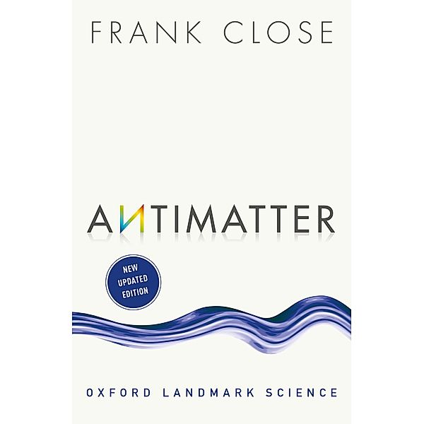 Antimatter / Oxford Landmark Science, Frank Close