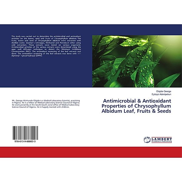 Antimicrobial & Antioxidant Properties of Chrysophyllum Albidum Leaf, Fruits & Seeds, Olajide George, Eyitayo Adenipekun