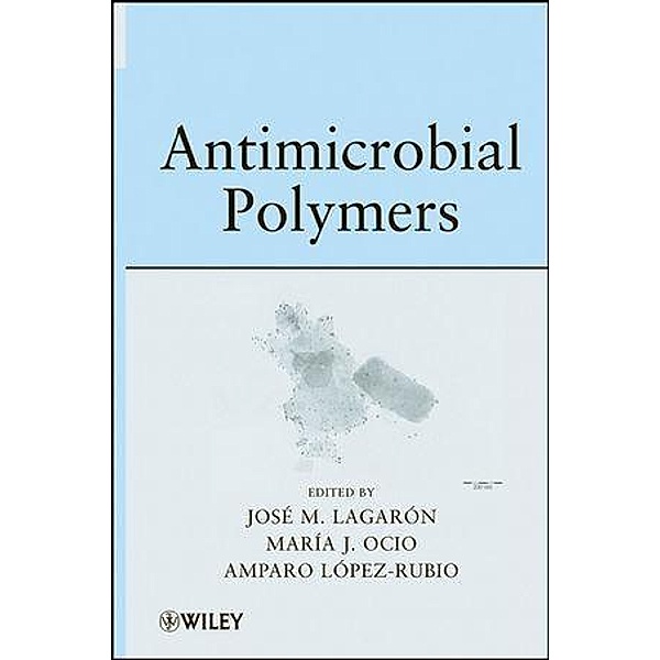 Antimicrobial Polymers, Jose Maria Lagaron, Maria Jose Ocio, Amparo Lopez-Rubio