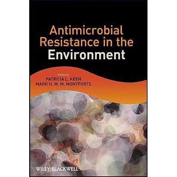 Antimicrobial Resistance in the Environment, Patricia L. Keen, Mark H. M. M. Montforts