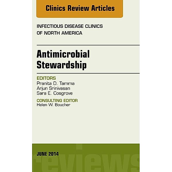 Antimicrobial Stewardship, An Issue of Infectious Disease Clinics, Pranita Tamma