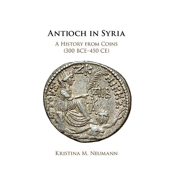 Antioch in Syria, Kristina M. Neumann
