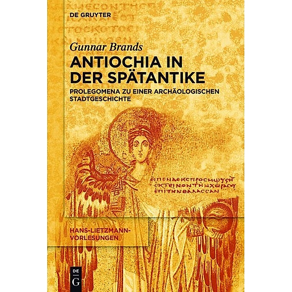 Antiochia in der Spätantike / Hans-Lietzmann-Vorlesungen Bd.14, Gunnar Brands