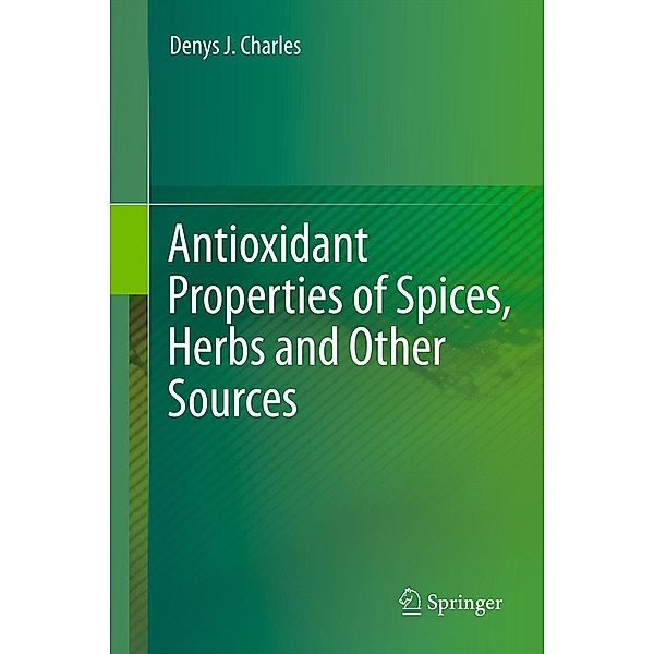 Antioxidant Properties of Spices, Herbs and Other Sources, Denys J. Charles