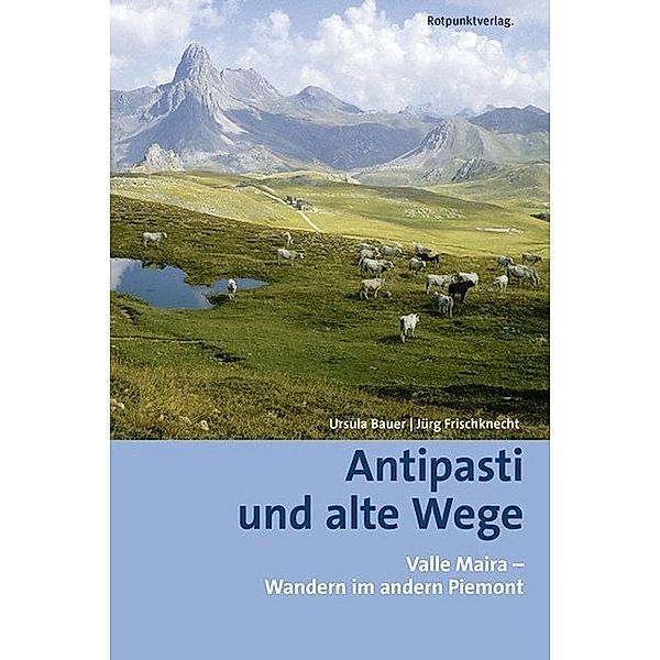 Antipasti und alte Wege, Ursula Bauer, Jürg Frischknecht