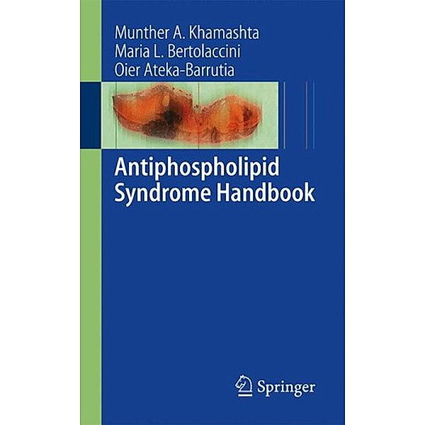 Antiphospholipid Syndrome Handbook, Maria L. Bertolaccini, Oier Ateka-Barrutia, Munther A. Khamashta