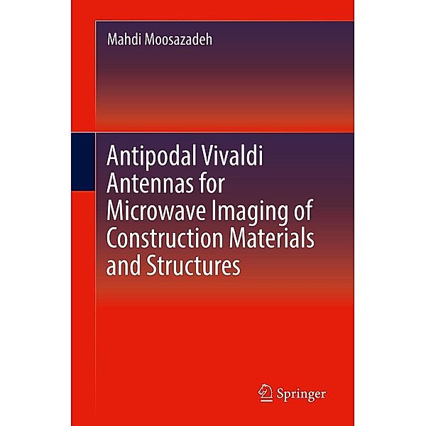Antipodal Vivaldi Antennas for Microwave Imaging of Construction Materials and Structures, Mahdi Moosazadeh