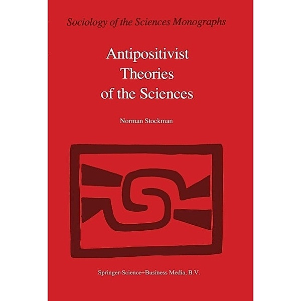 Antipositivist Theories of the Sciences / Sociology of the Sciences - Monographs Bd.3, N. Stockman