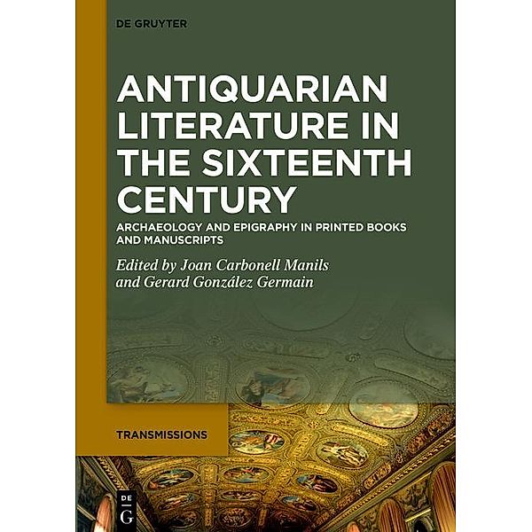 Antiquarian Literature in the Sixteenth Century / Transmissions Bd.10