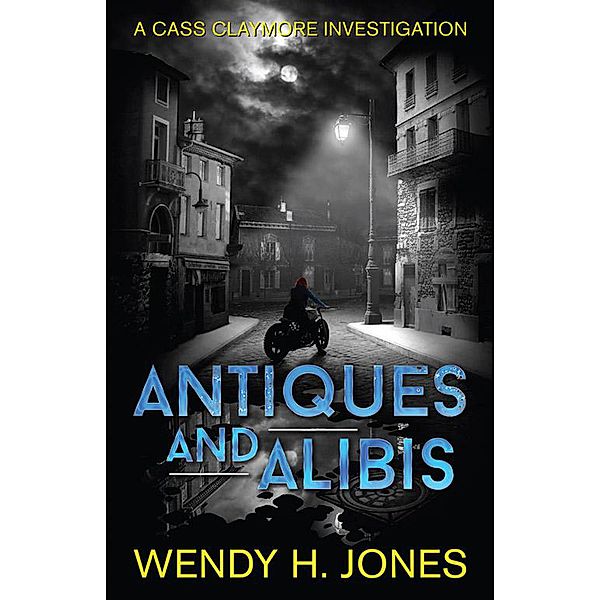 Antiques and Alibis (Cass Claymore Investigates, #1) / Cass Claymore Investigates, Wendy H. Jones