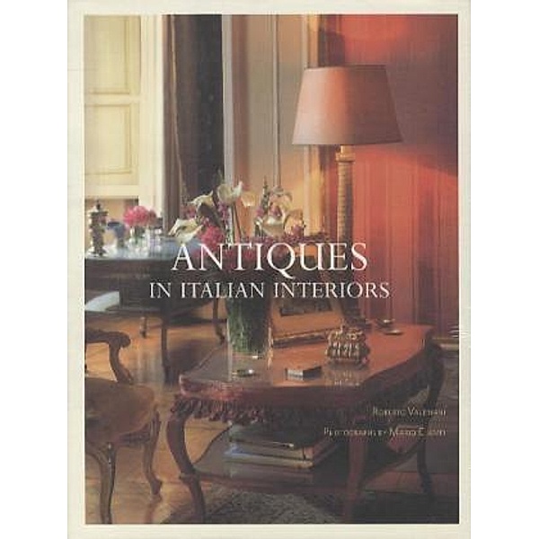 Antiques in Italian Interiors.Vol.1, Roberto Valeriani