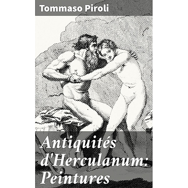 Antiquités d'Herculanum: Peintures, Tommaso Piroli