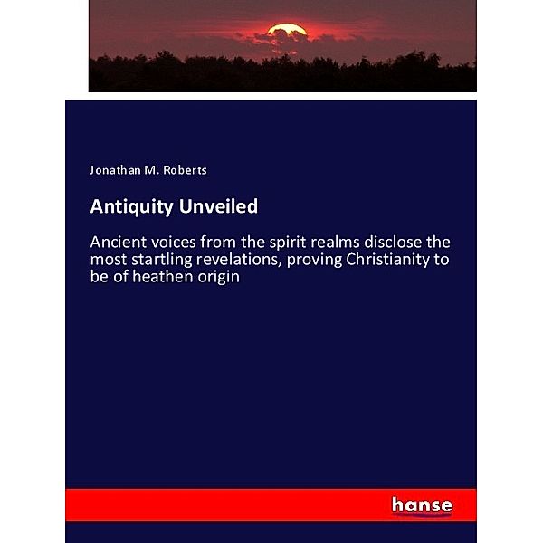 Antiquity Unveiled, Jonathan M. Roberts