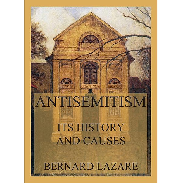 Antisemitism - Its History and Causes, Bernard Lazare