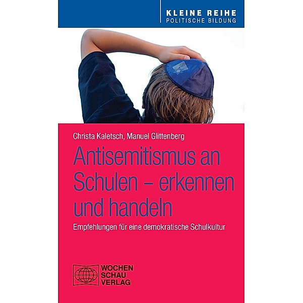 Antisemitismus an Schulen - erkennen und handeln / Kleine Reihe Politische Bildung, Christa Kaletsch, Manuel Glittenberg