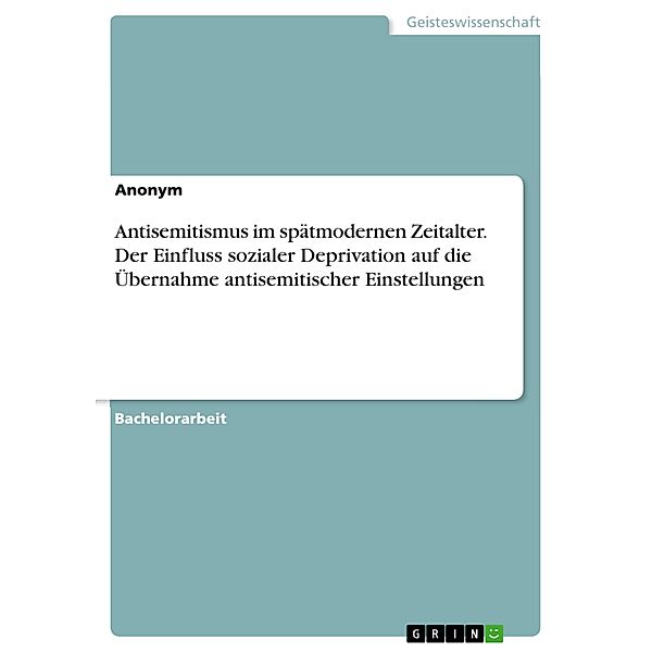 Antisemitismus im spätmodernen Zeitalter. Der Einfluss sozialer Deprivation auf die Übernahme antisemitischer Einstellungen