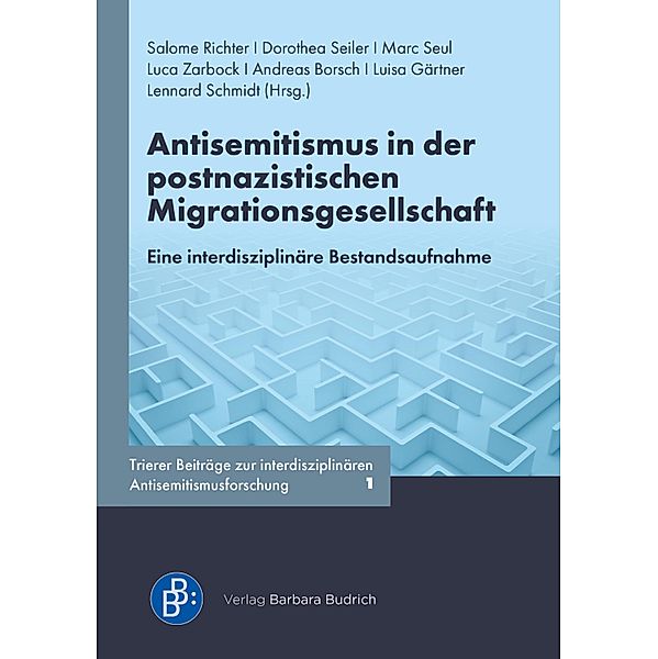 Antisemitismus in der postnazistischen Migrationsgesellschaft / Trierer Beiträge zur interdisziplinären Antisemitismusforschung Bd.1