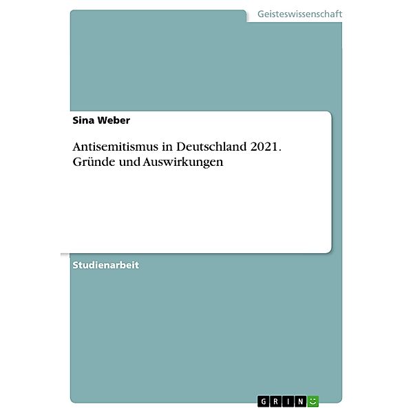 Antisemitismus in Deutschland 2021. Gründe und Auswirkungen, Sina Weber