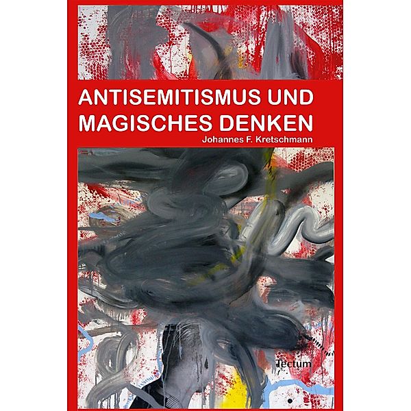 Antisemitismus und magisches Denken, Johannes F. Kretschmann