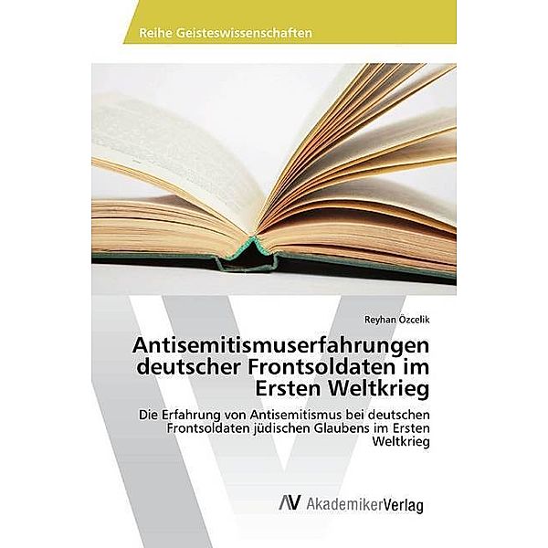 Antisemitismuserfahrungen deutscher Frontsoldaten im Ersten Weltkrieg, Reyhan Özcelik