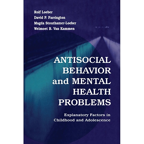 Antisocial Behavior and Mental Health Problems, Rolf Loeber, David P. Farrington, Magda Stouthamer-Loeber, Welmoet B. van Kammen