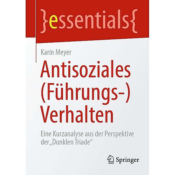 Antisoziales (Führungs-)Verhalten / essentials, Karin Meyer