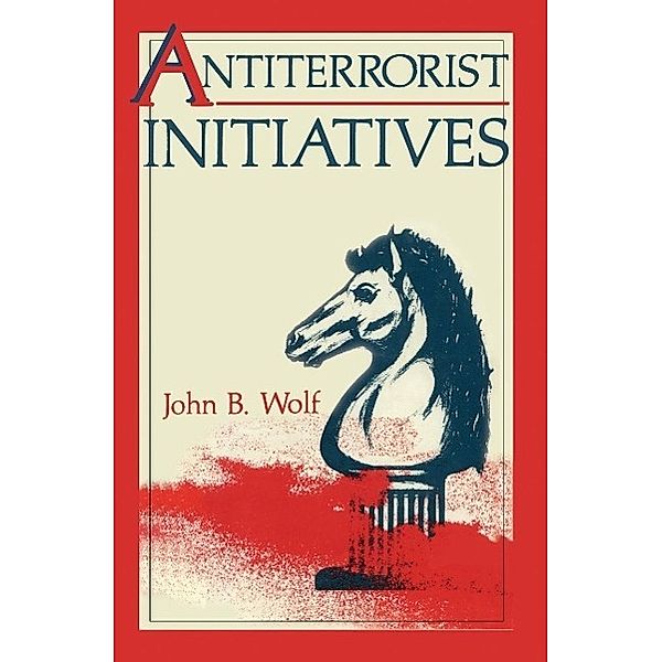 Antiterrorist Initiatives / Criminal Justice and Public Safety, John B. Wolf