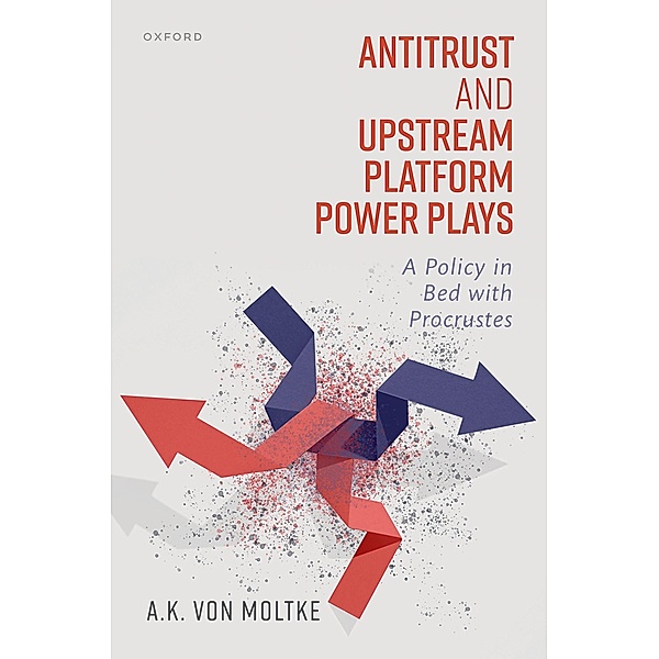 Antitrust and Upstream Platform Power Plays, A. K. von Moltke