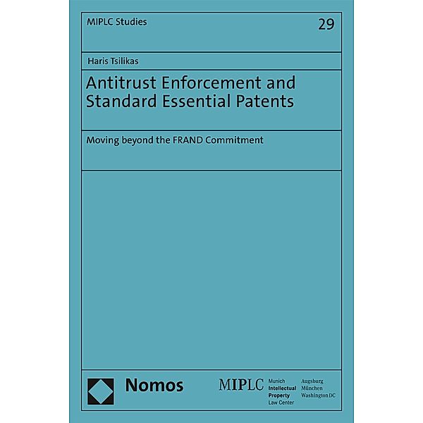 Antitrust Enforcement and Standard Essential Patents / Munich Intellectual Property Law Center - MIPLC Bd.29, Haris Tsilikas