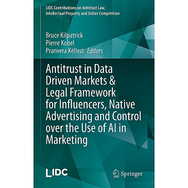 Antitrust in Data Driven Markets & Legal Framework for Influencers, Native Advertising and Control over the Use of AI in Marketing / LIDC Contributions on Antitrust Law, Intellectual Property and Unfair Competition