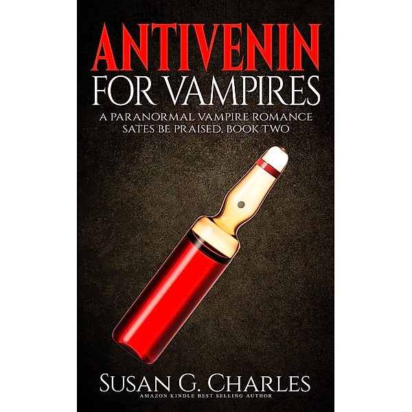 Antivenin for Vampires: A Paranormal Vampire Romance (Sates Be Praised, #2) / Sates Be Praised, Susan G. Charles