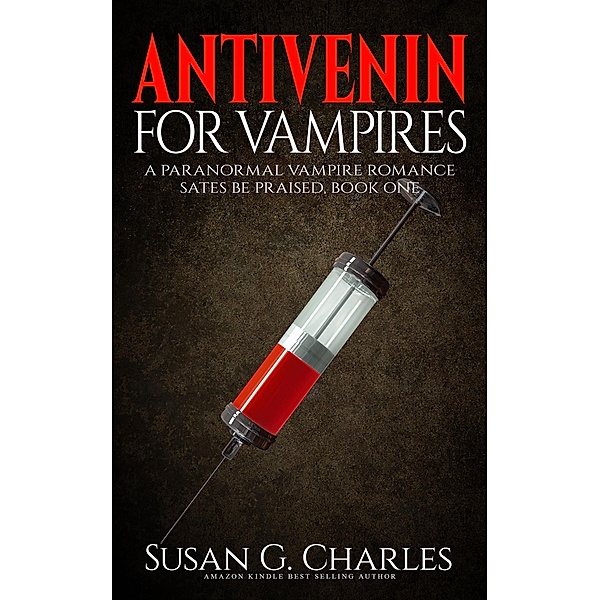 Antivenin for Vampires (Sates Be Praised, #1) / Sates Be Praised, Susan G. Charles