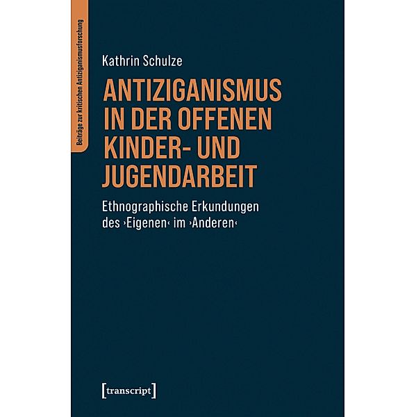 Antiziganismus in der Offenen Kinder- und Jugendarbeit / Beiträge zur kritischen Antiziganismusforschung Bd.1, Kathrin Schulze