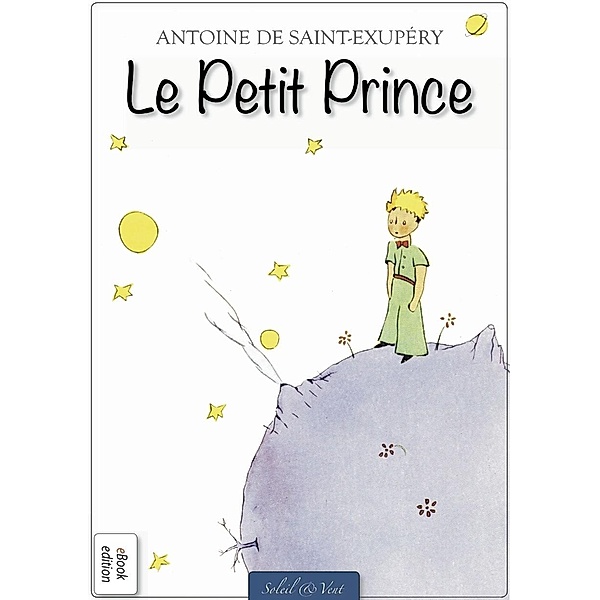 Antoine de Saint-Exupéry: Le Petit Prince (Édition Originale), Antoine de Saint-Exupéry