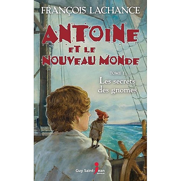 Antoine et le Nouveau Monde, tome 1 / Guy Saint-Jean Editeur, Lachance Francois Lachance