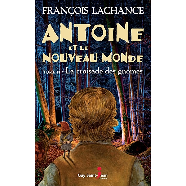 Antoine et le Nouveau Monde, tome 2 / Guy Saint-Jean Editeur, Lachance Francois Lachance