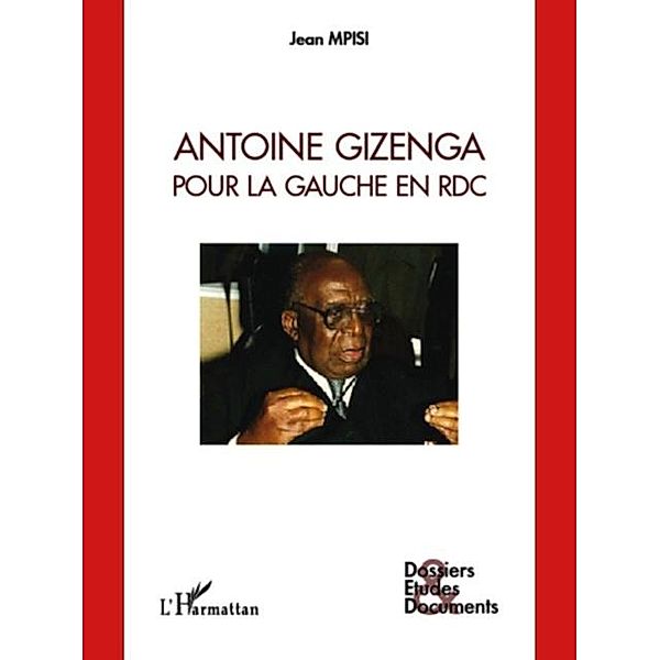 Antoine gizenga pour la gaucheen rdc / Hors-collection, Jean Mpisi