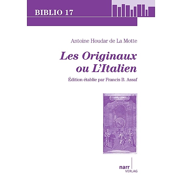 Antoine Houdar de La Motte: Les Originaux, ou l`Italien / Biblio 17 Bd.198