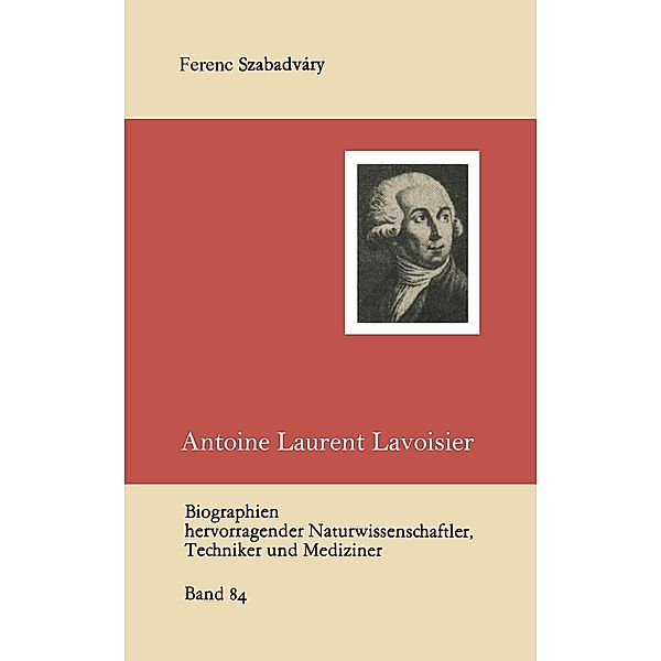 Antoine Laurent Lavoisier / Biographien hervorragender Naturwissenschaftler, Techniker und Mediziner Bd.84, Ferenc Szabadvary