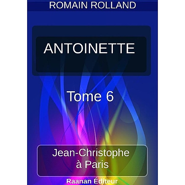 ANTOINETTE | 6 |, Romain Rolland