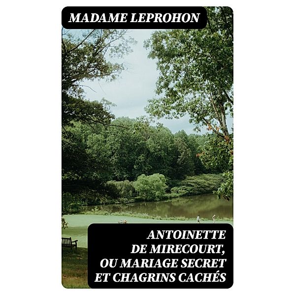 Antoinette de Mirecourt, ou Mariage secret et chagrins cachés, Madame Leprohon