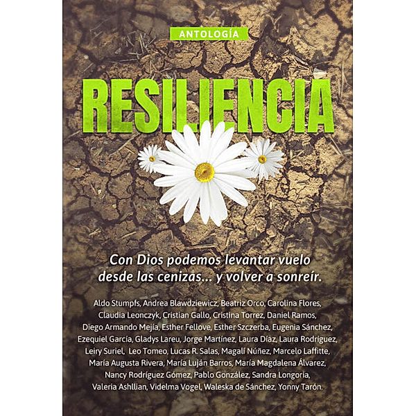 Antología 9: Resiliencia / Antologías Bd.9, Marcelo Laffitte, Daniel Ramos, Diego Armando Mejía, Esther Fellove, Eugenia Sánchez, Ezequiel García, Gladys Lareu, Jorge Martínez, Laura Díaz, Laura Rodríguez, Leiry Suriel, Esther Szczerba, Leo Tomeo, Lucas R. Salas, Magalí Núñez, María Augusta Rivera, María Luján Barros, María Magdalena Alvarez, Nancy Rodríguez Gómez, Pablo González, Sandra Longoria, Valeria Ashllian, Aldo Stumpfs, Videlma Vogel, Waleska de Sánchez, Yonny Tarón, Andrea Blawdziewicz, Beatriz Orco, Carolina Flores, Claudia Leonczyk, Cristian Gallo, Cristina Torrez