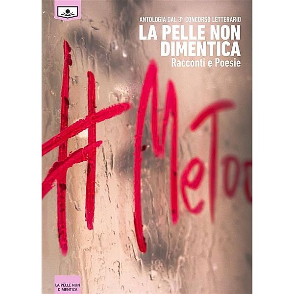 Antologia dal 3° concorso letterario La pelle non dimentica – Racconti e Poesia, Aa.vv.